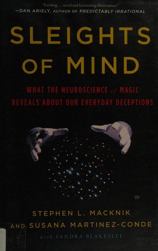 Cover of Sleights of Mind: What the Neuroscience of Magic Reveals about Our Everyday Deceptions
