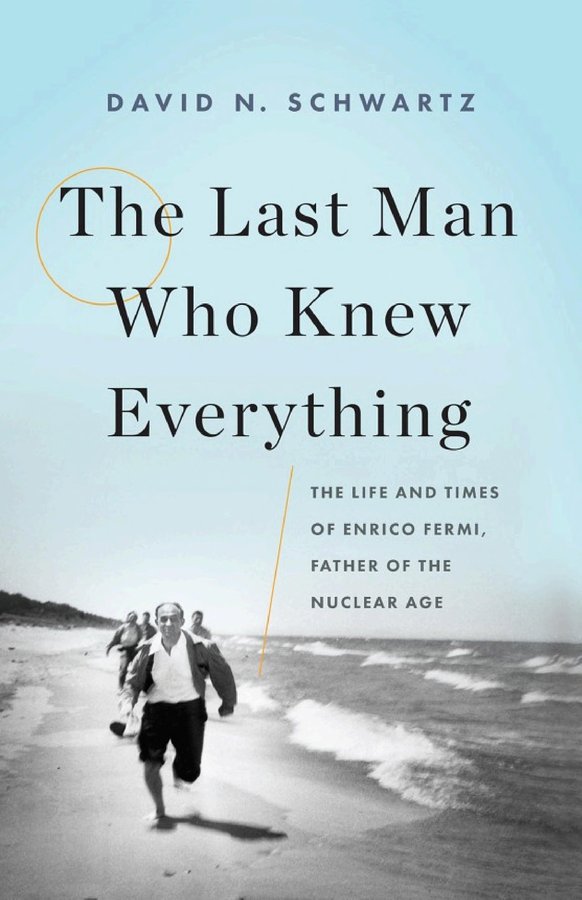 Cover of The Last Man Who Knew Everything: The Life and Times of Enrico Fermi, Father of the Nuclear Age